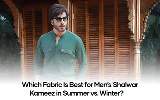Which Fabric Is Best for Men’s Shalwar Kameez in Summer vs. Winter?