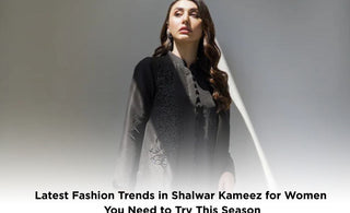 Latest Fashion Trends in Shalwar Kameez for Women You Need to Try This Season