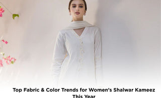 Top Fabric & Colour Trends for Women’s Shalwar Kameez This Year