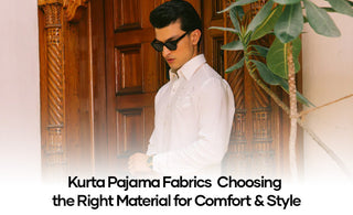 Kurta Pajama Fabrics 101: Choosing the Right Material for Comfort & Style