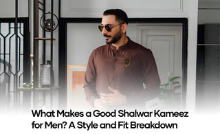 What Makes a Good Shalwar Kameez for Men? A Style and Fit Breakdown
