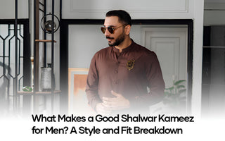 What Makes a Good Shalwar Kameez for Men? A Style and Fit Breakdown