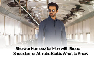 Shalwar Kameez for Men with Broad Shoulders or Athletic Builds: What to Know