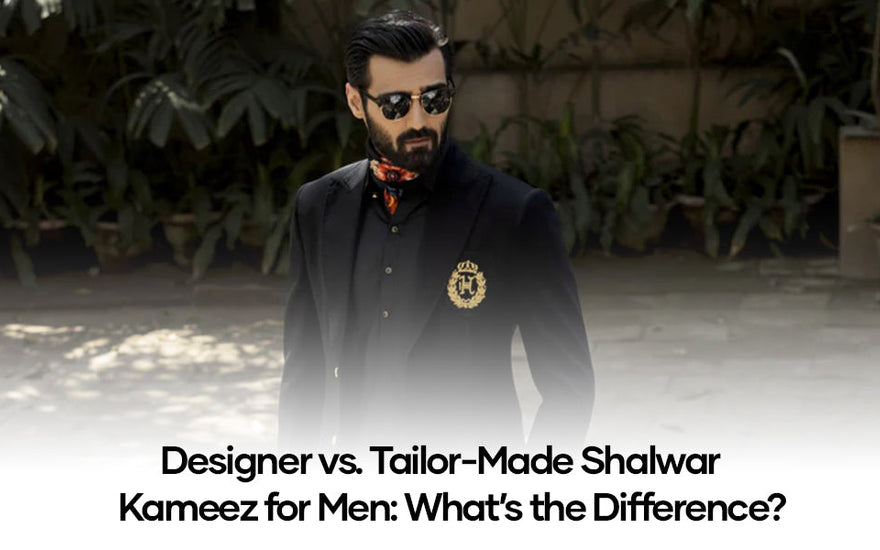 Designer vs. Tailor-Made Shalwar Kameez for Men: What’s the Difference?