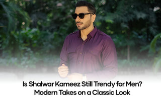 Is Shalwar Kameez Still Trendy for Men? Modern Takes on a Classic Look