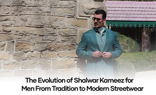 The Evolution of Shalwar Kameez for Men: From Tradition to Modern Streetwear